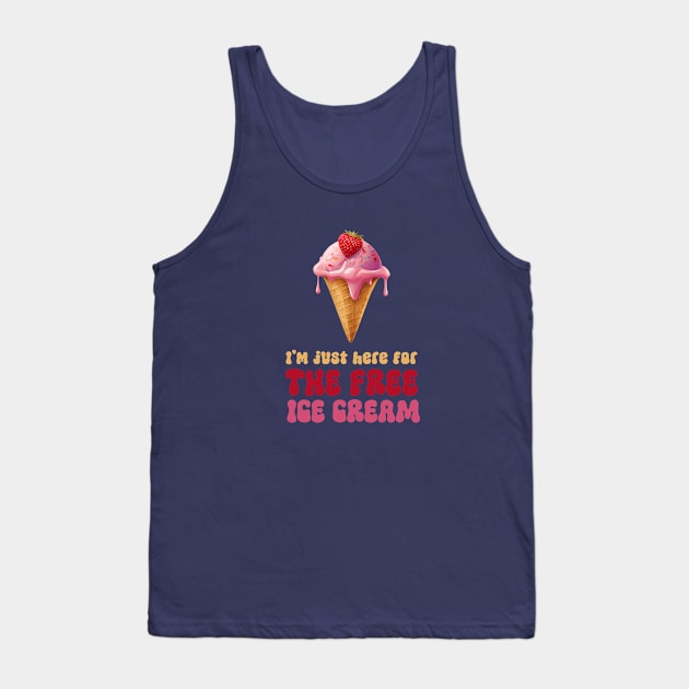 I'm Just Here For The Free Ice Cream Tank Top by Digital Borsch